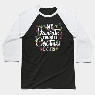 My Favorite Color Is Christmas Lights Happy Christmas's Day Baseball T-Shirt